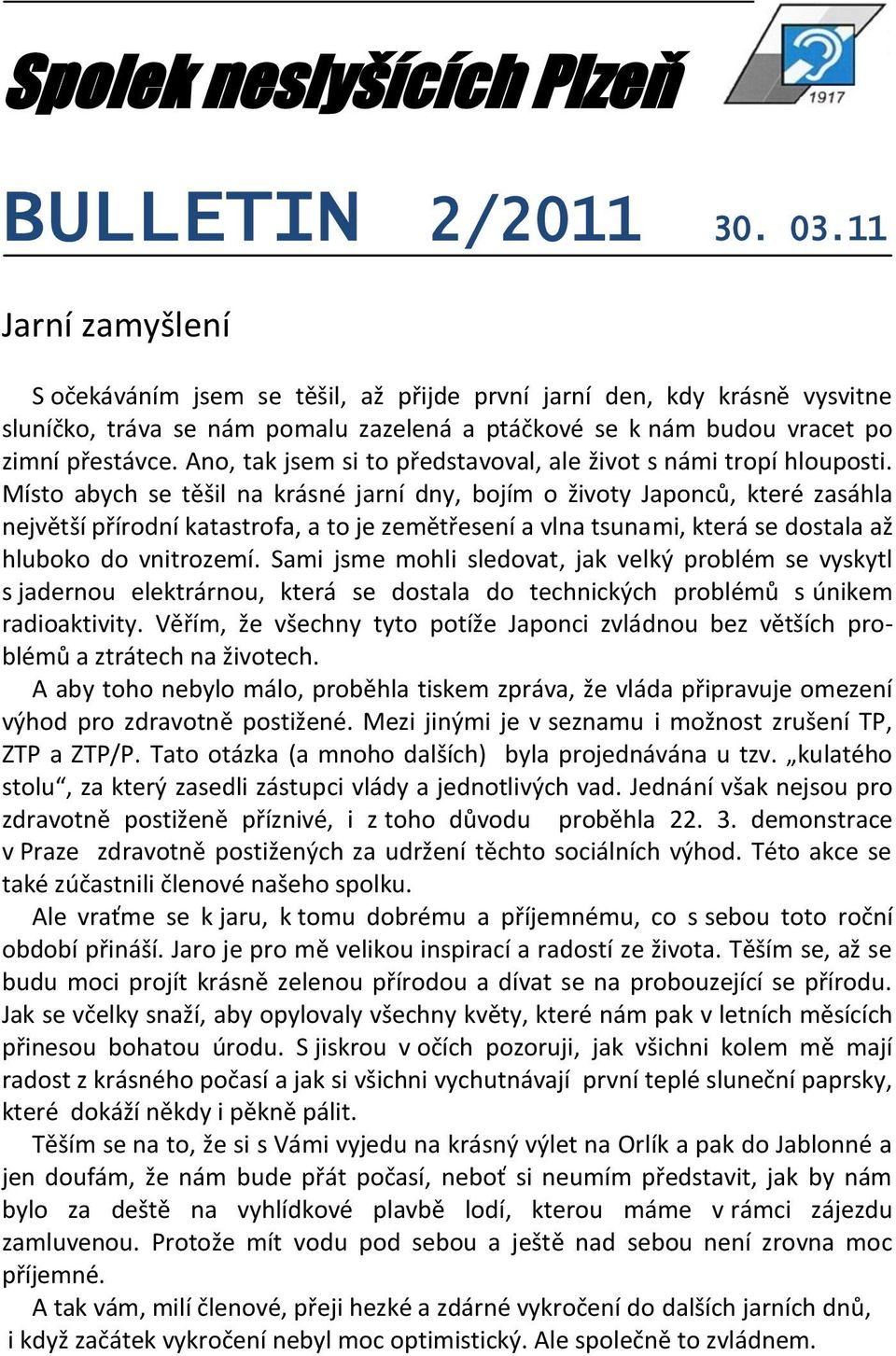 Ano, tak jsem si to představoval, ale život s námi tropí hlouposti.