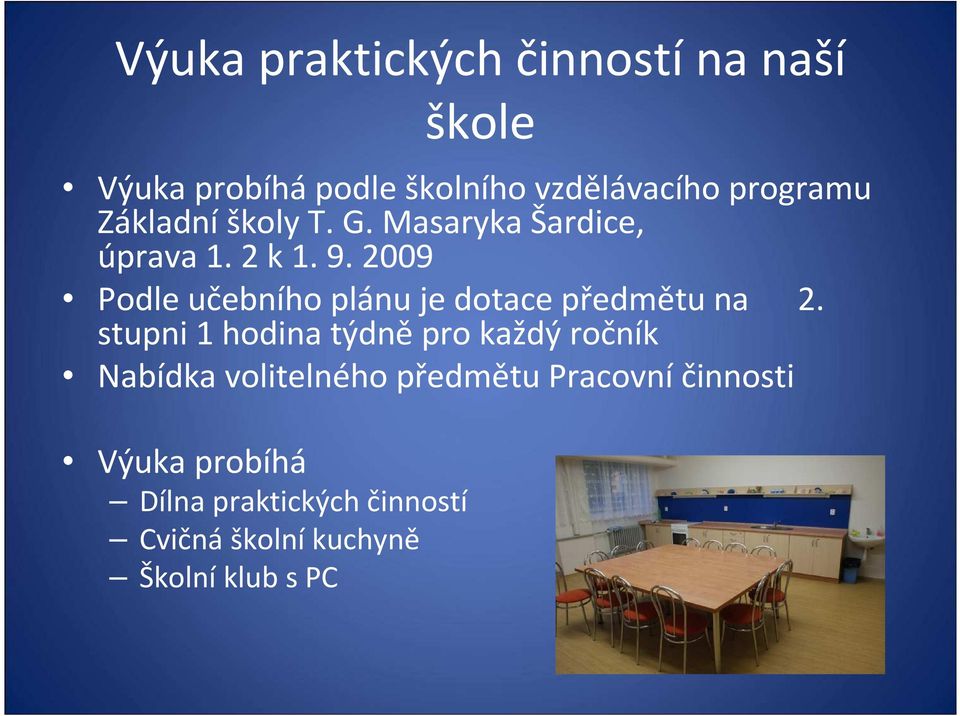 2009 Podle učebního plánu je dotace předmětu na 2.