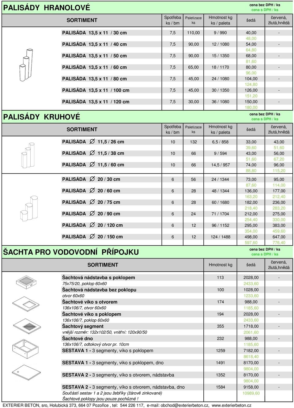 / 1350 126,00-151,20 PALISÁDA 13,5 x 11 / 120 cm 7,5 30,00 36 / 1080 150,00-180,00 / bm / paleta PALISÁDA 11,5 / 26 cm 10 132 6,5 / 858 33,00 43,00 39,60 51,60 PALISÁDA 11,5 / 38 cm 10 66 9 / 594