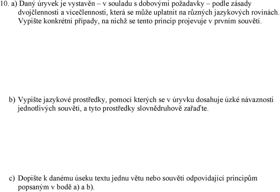 b) Vypište jazykové prostředky, pomocí kterých se v úryvku dosahuje úzké návaznosti jednotlivých souvětí, a tyto