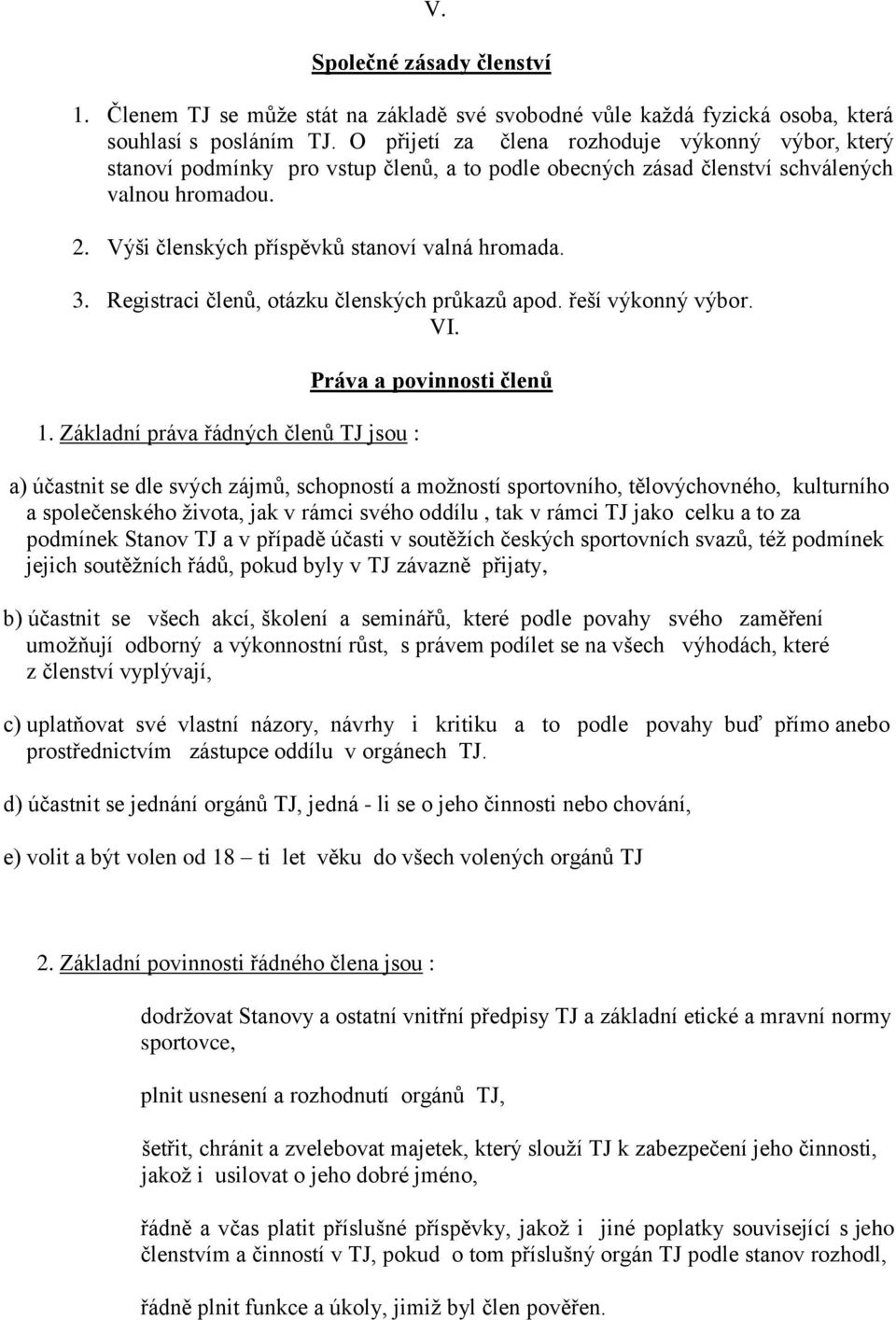 3. Registraci členů, otázku členských průkazů apod. řeší výkonný výbor. VI. 1.