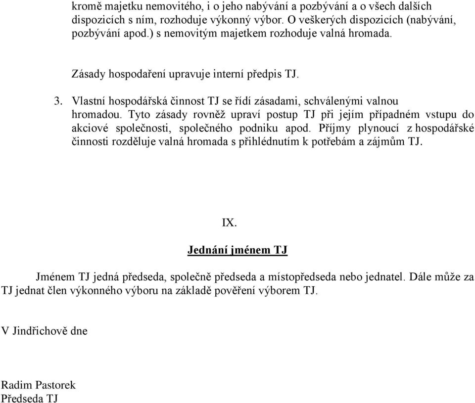 Tyto zásady rovněž upraví postup TJ při jejím případném vstupu do akciové společnosti, společného podniku apod.