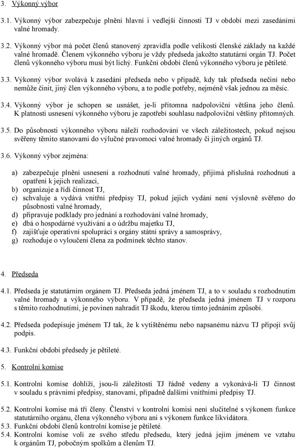 Počet členů výkonného výboru musí být lichý. Funkční období členů výkonného výboru je pětileté. 3.