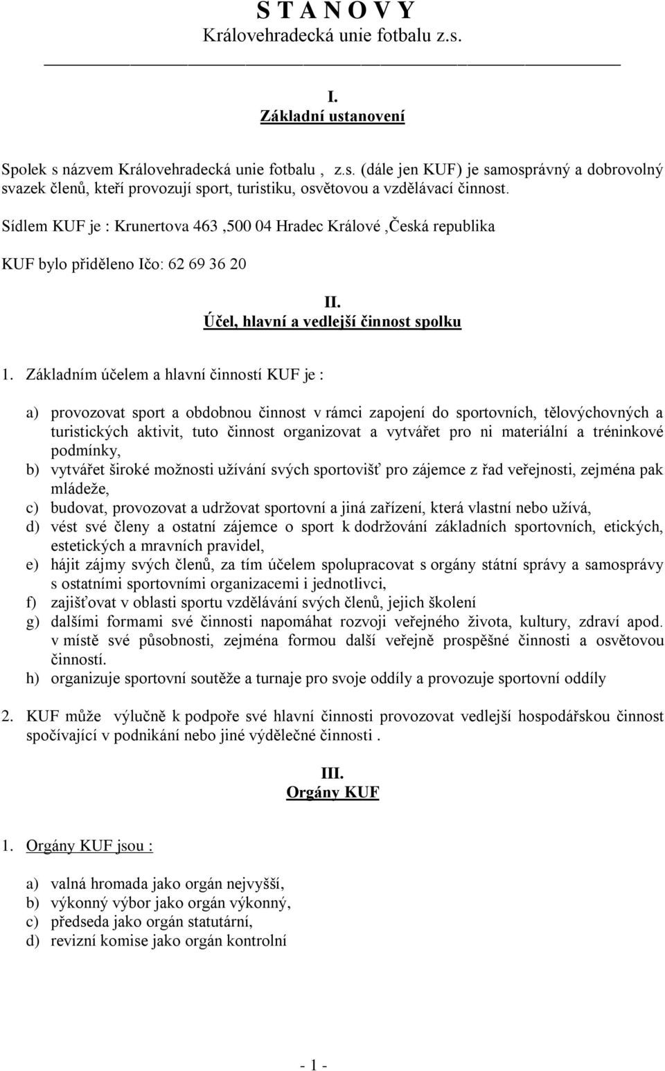 Základním účelem a hlavní činností KUF je : a) provozovat sport a obdobnou činnost v rámci zapojení do sportovních, tělovýchovných a turistických aktivit, tuto činnost organizovat a vytvářet pro ni