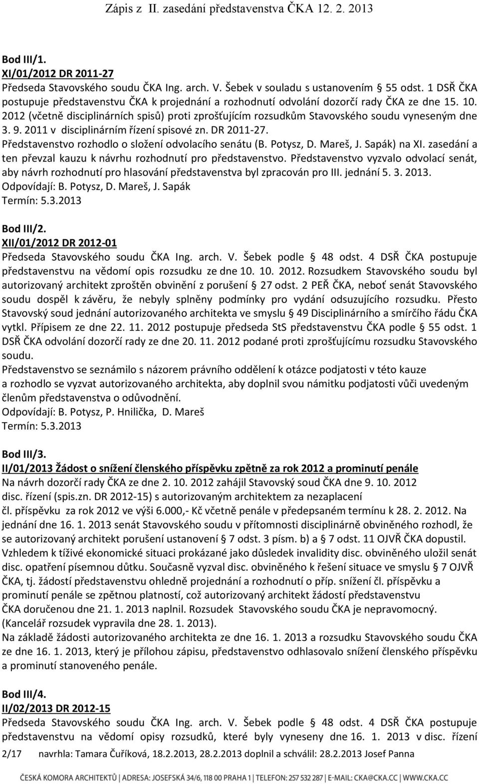 2012 (včetně disciplinárních spisů) proti zprošťujícím rozsudkům Stavovského soudu vyneseným dne 3. 9. 2011 v disciplinárním řízení spisové zn. DR 2011-27.