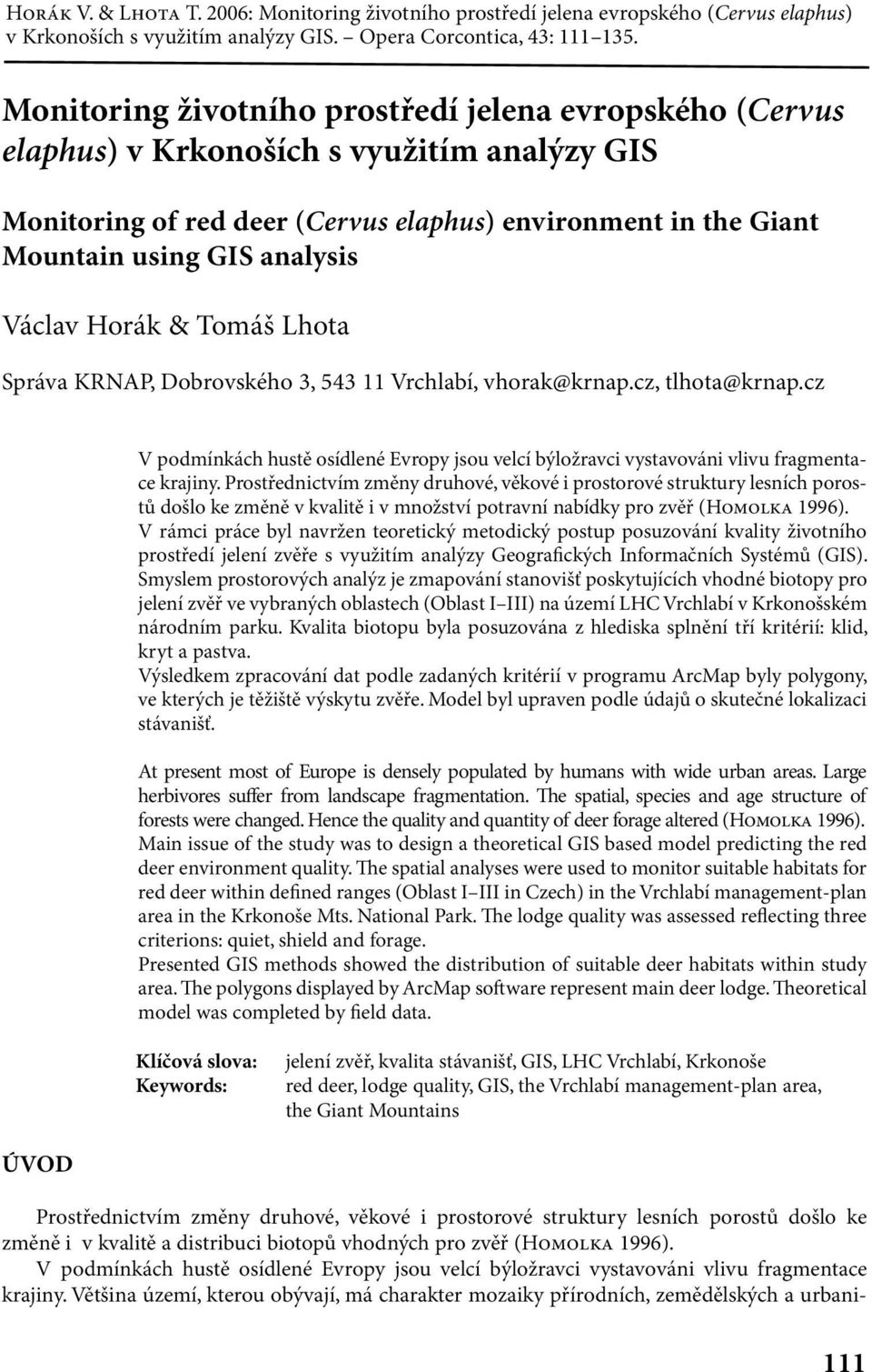 Václav Horák & Tomáš Lhota Správa KRNAP, Dobrovského 3, 543 11 Vrchlabí, vhorak@krnap.cz, tlhota@krnap.
