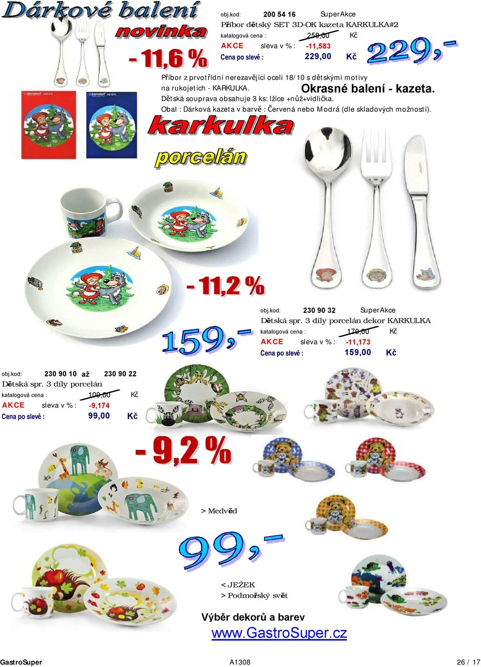 Okrasné balení - kazeta. obj.kod: 230 90 32 SuperAkce Dětská spr. 3 díly porcelán dekor KARKULKA 179,00 AKCE sleva v % : -11,173 159,00 obj.