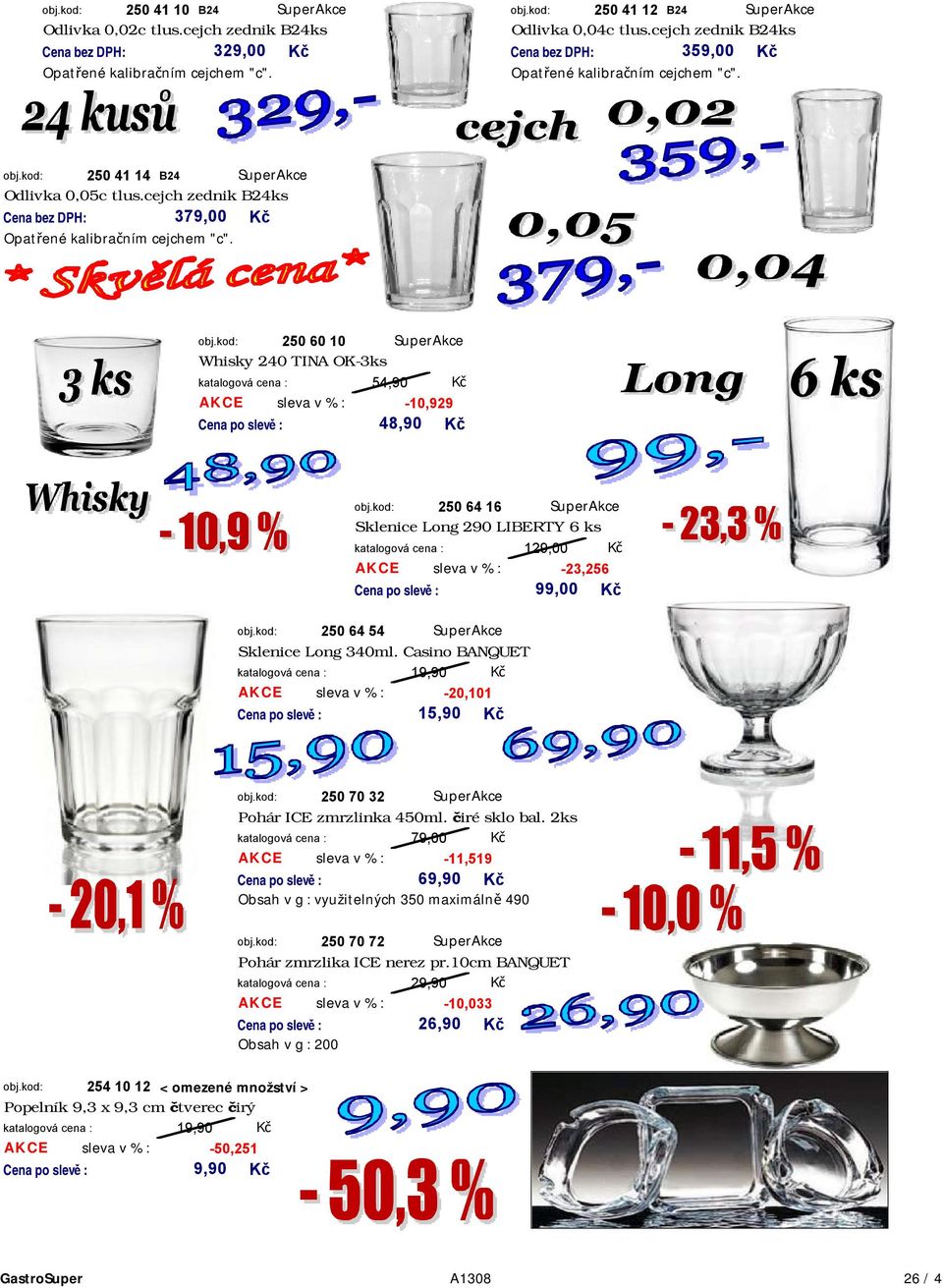 cejch zednik B24ks Cena bez DPH: 379,00 Opatřené kalibračním cejchem "c". obj.kod: 250 60 10 SuperAkce Whisky 240 TINA OK-3ks 54,90 AKCE sleva v % : -10,929 48,90 obj.