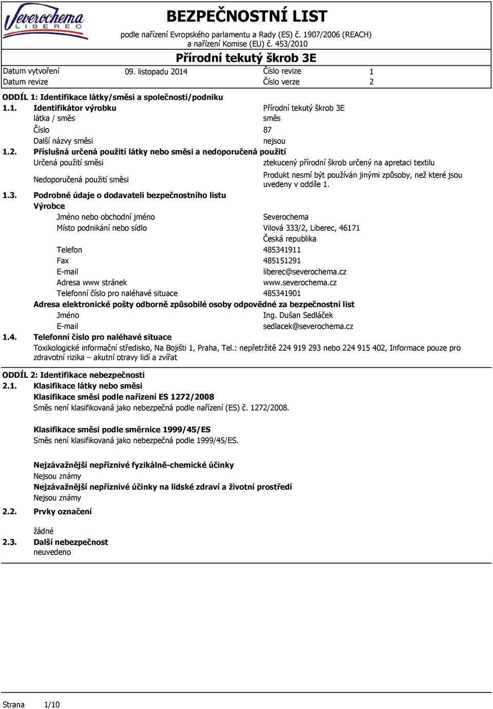 BEZPEČNOSTNÍ LIST Přírodní tkutý škrob 3E Číslo rviz Číslo vrz ODDÍL : Idntifikac látky/směsi a spolčnosti/podniku.. Idntifikátor výrobku látka / směs...3..4.