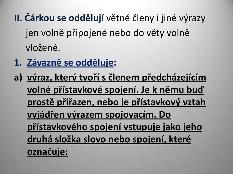 Závazně se odděluje: a) výraz, který tvoří s členem předcházejícím volné přístavkové spojení.