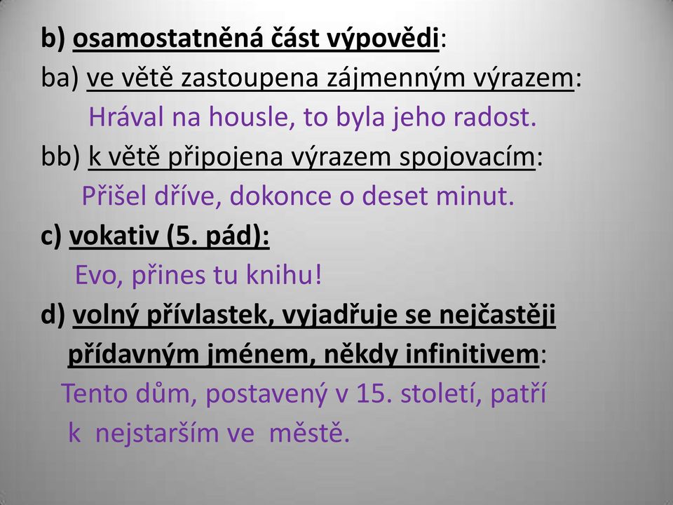c) vokativ (5. pád): Evo, přines tu knihu!