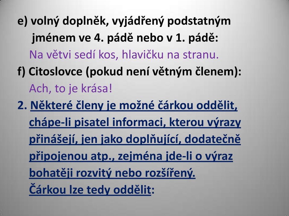 f) Citoslovce (pokud není větným členem): Ach, to je krása! 2.