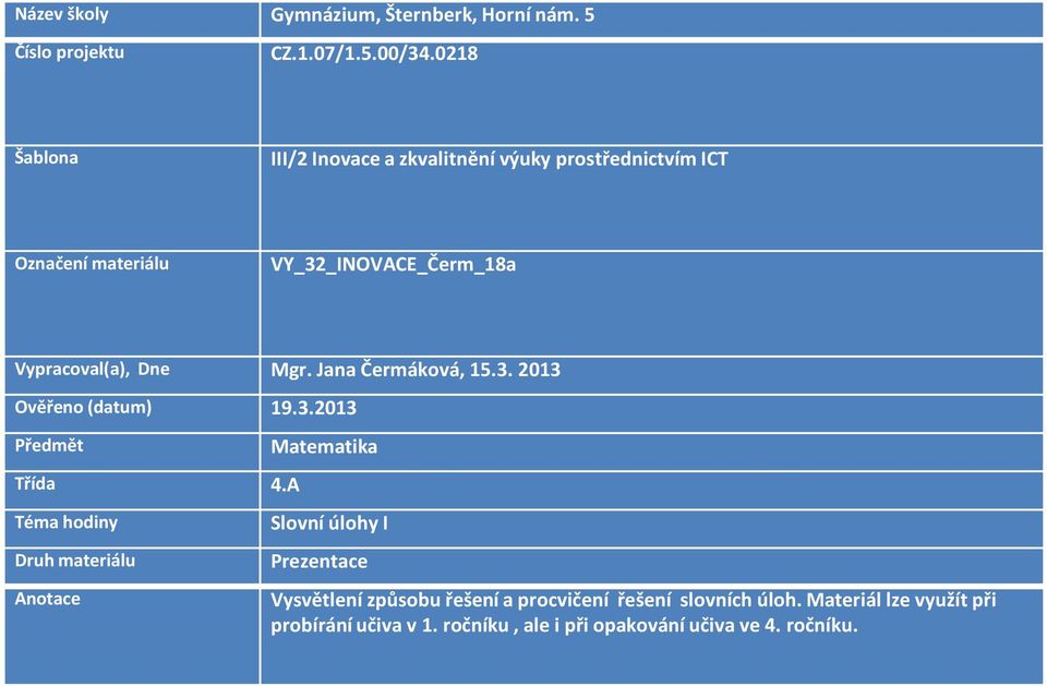 Mgr. Jana Čermáková, 15.3. 2013 Ověřeno (datum) 19.3.2013 Předmět Matematika Třída 4.