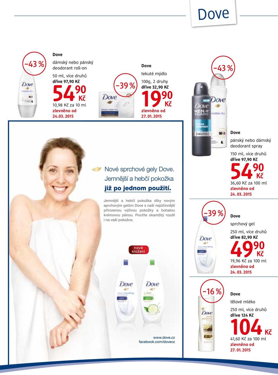 2015 19 90 43 % Dove pánský nebo dámský deodorant spray 150 ml, více druhů dříve 97,90 54 90 36,60 za 100 ml 39 % Dove sprchový