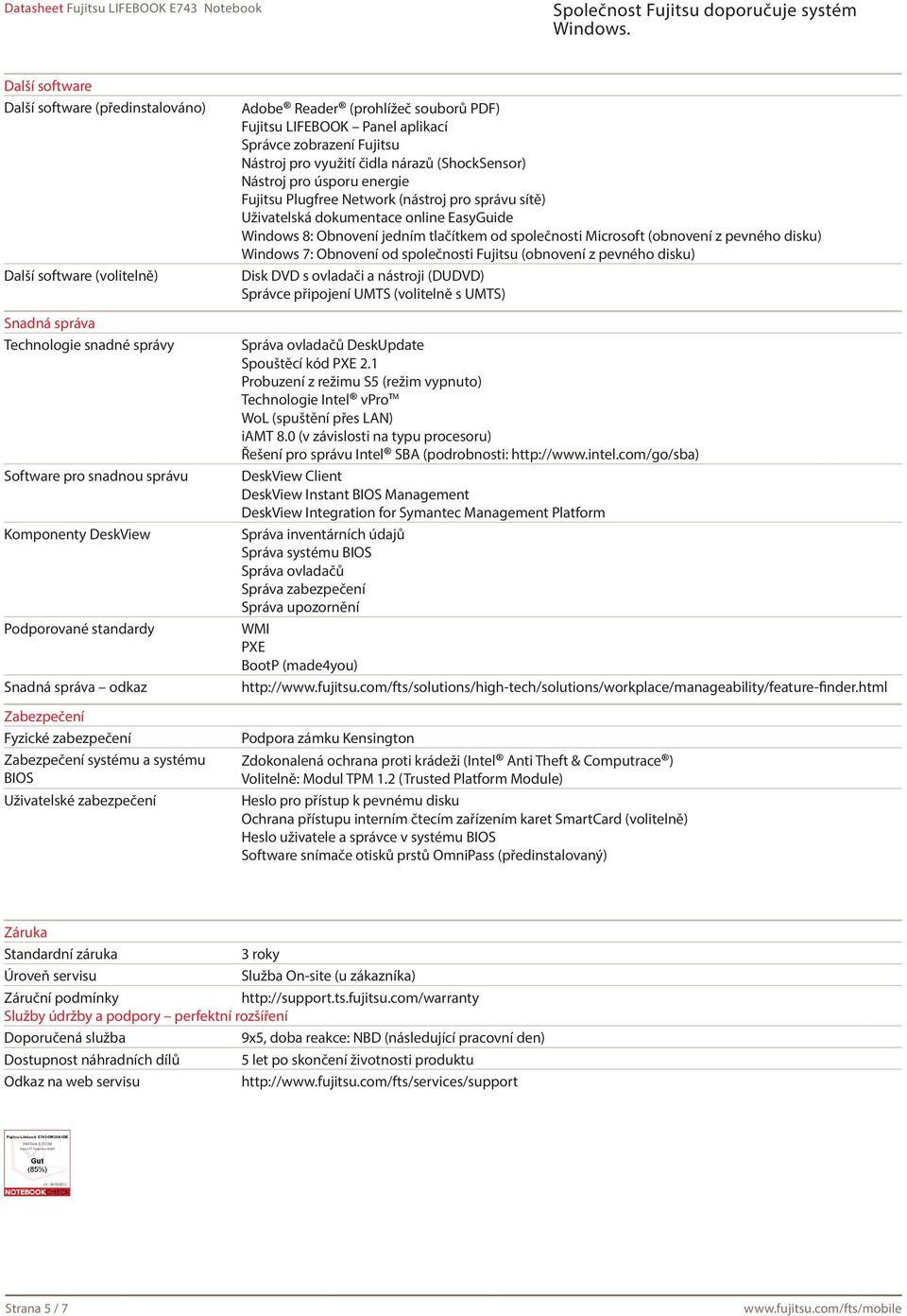 pro využití čidla nárazů (ShockSensor) Nástroj pro úsporu energie Fujitsu Plugfree Network (nástroj pro správu sítě) Uživatelská dokumentace online EasyGuide Windows 8: Obnovení jedním tlačítkem od