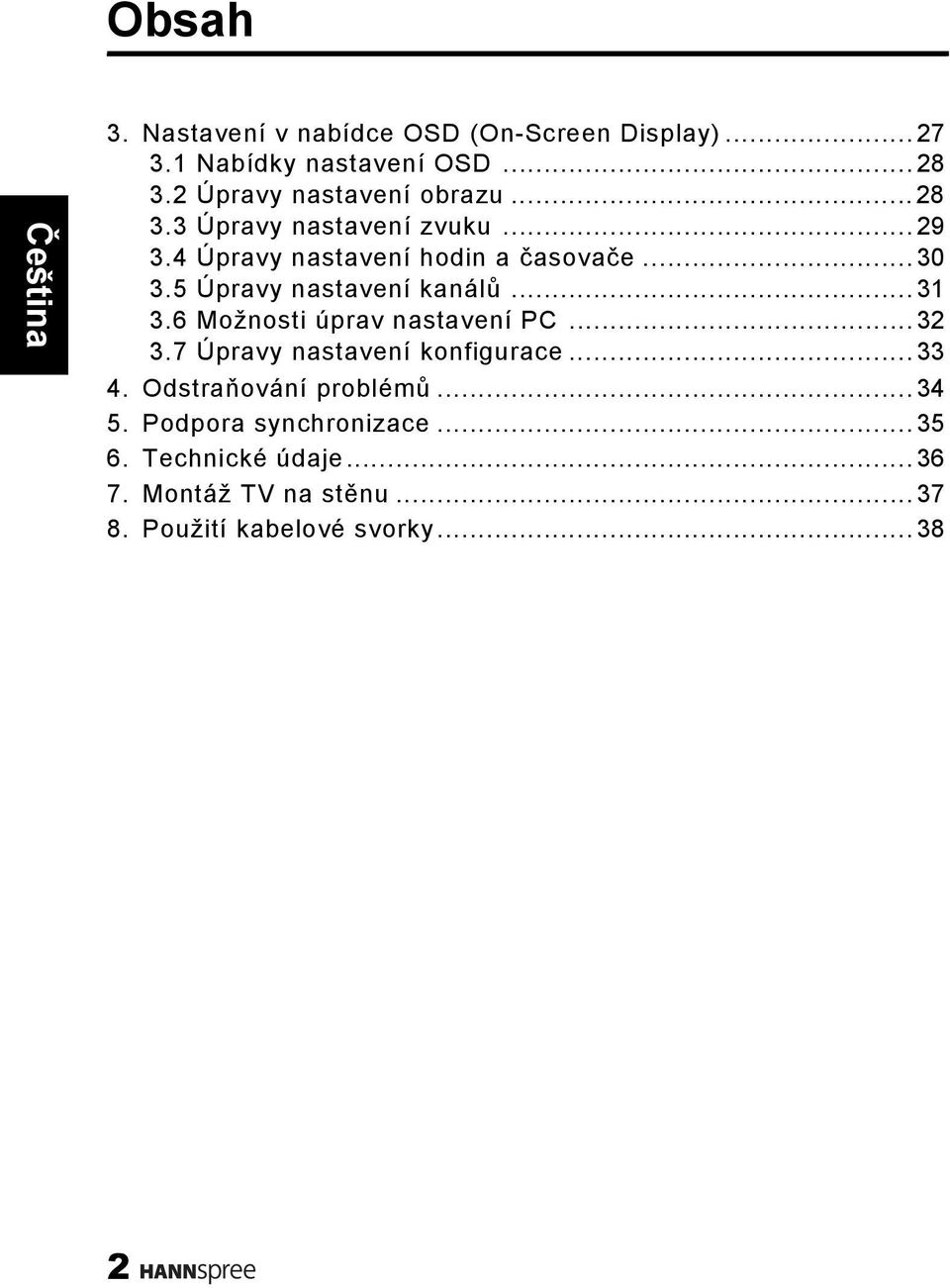 5 Úpravy nastavení kanálů...31 3.6 Možnosti úprav nastavení PC...32 3.7 Úpravy nastavení konfigurace...33 4.