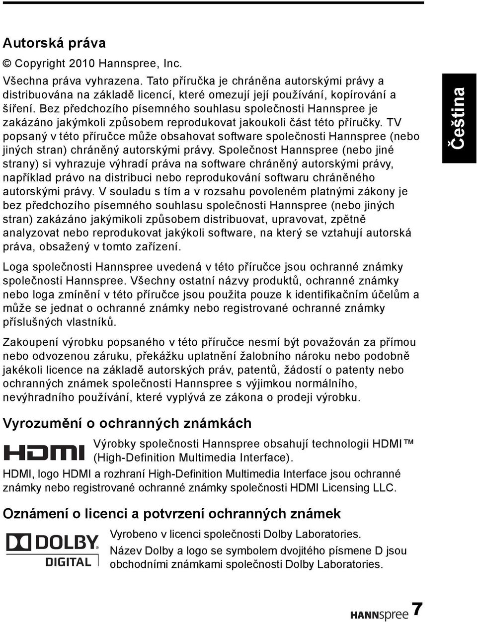 TV popsaný v této příručce může obsahovat software společnosti Hannspree (nebo jiných stran) chráněný autorskými právy.