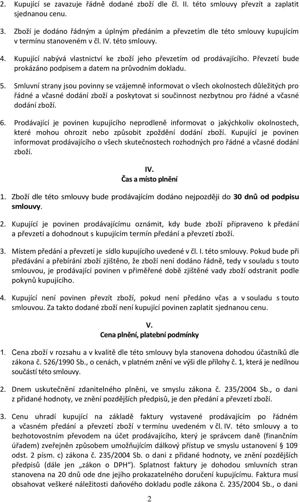 Převzetí bude prokázáno podpisem a datem na průvodním dokladu. 5.