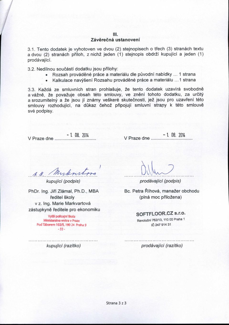 .. 1 strana Kalkulace navyseni Rozsahu provadene prace a materialu... 1 strana 3.