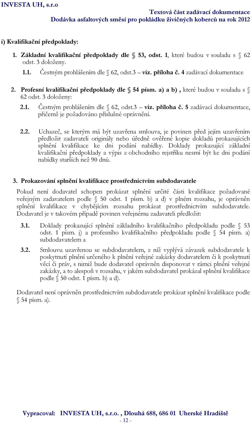5 zadávací dokumentace, přičemž je požadováno příslušné oprávnění. 2.
