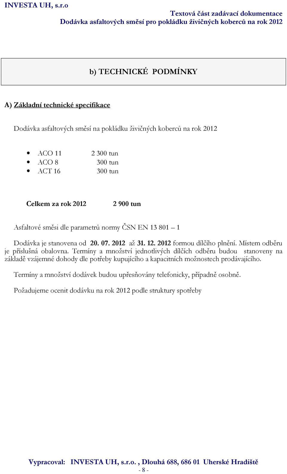 Místem odběru je příslušná obalovna.