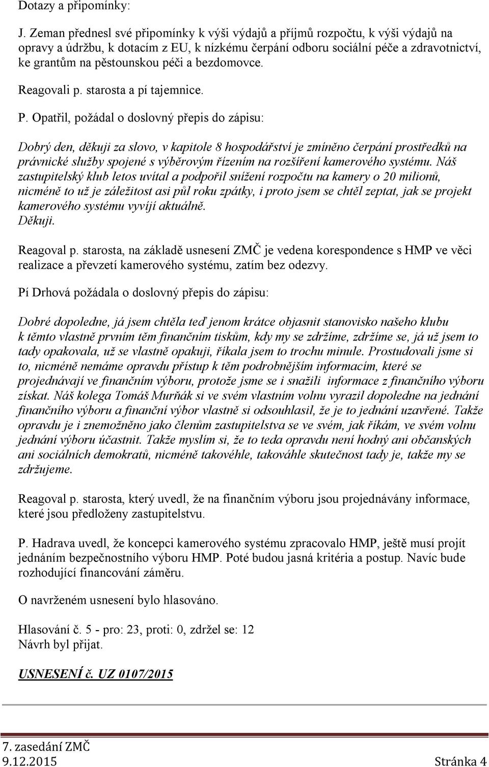 a bezdomovce. Reagovali p. starosta a pí tajemnice. P.