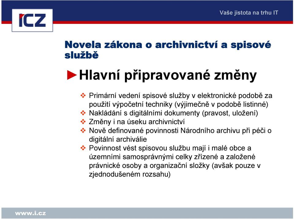 archivnictví Nově definované povinnosti Národního archivu při péči o digitální archiválie Povinnost vést spisovou službu mají i