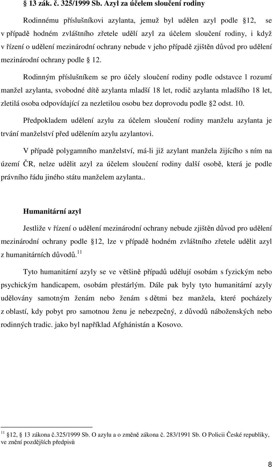 mezinárodní ochrany nebude v jeho případě zjištěn důvod pro udělení mezinárodní ochrany podle 12.