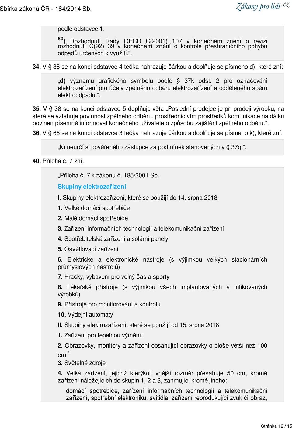 2 pro označování elektrozařízení pro účely zpětného odběru elektrozařízení a odděleného sběru elektroodpadu.. 35.