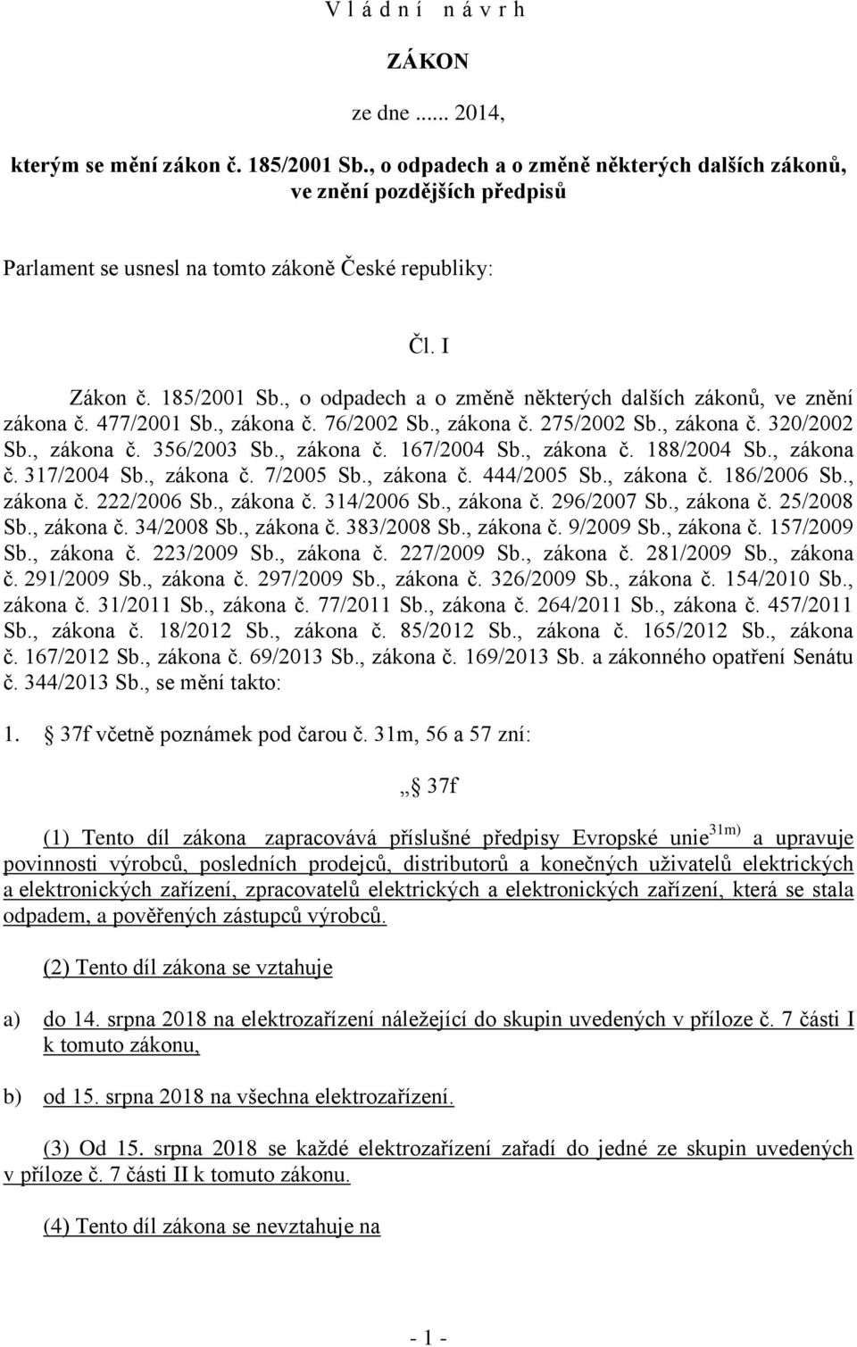 , o odpadech a o změně některých dalších zákonů, ve znění zákona č. 477/2001 Sb., zákona č. 76/2002 Sb., zákona č. 275/2002 Sb., zákona č. 320/2002 Sb., zákona č. 356/2003 Sb., zákona č. 167/2004 Sb.