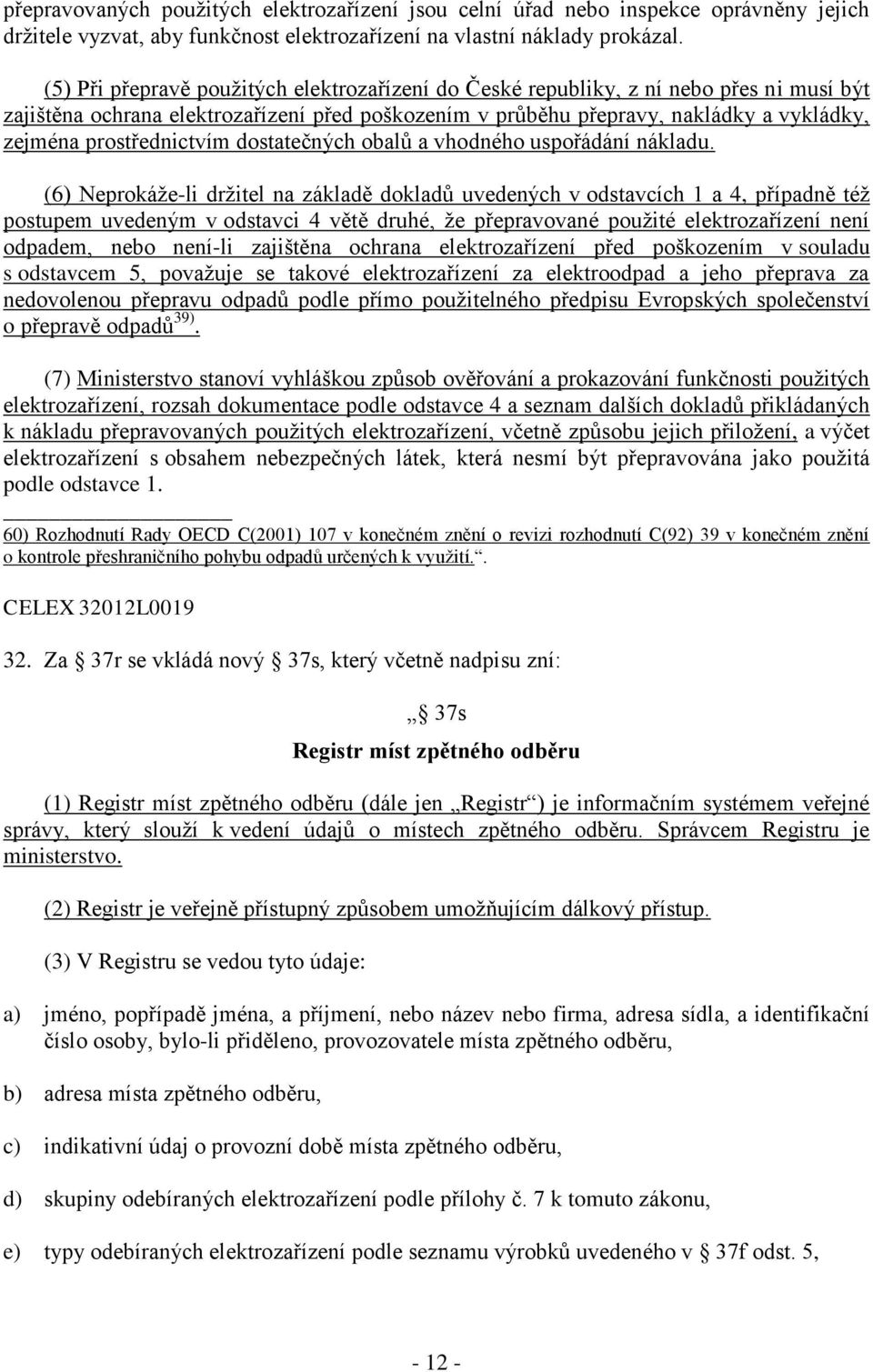 prostřednictvím dostatečných obalů a vhodného uspořádání nákladu.