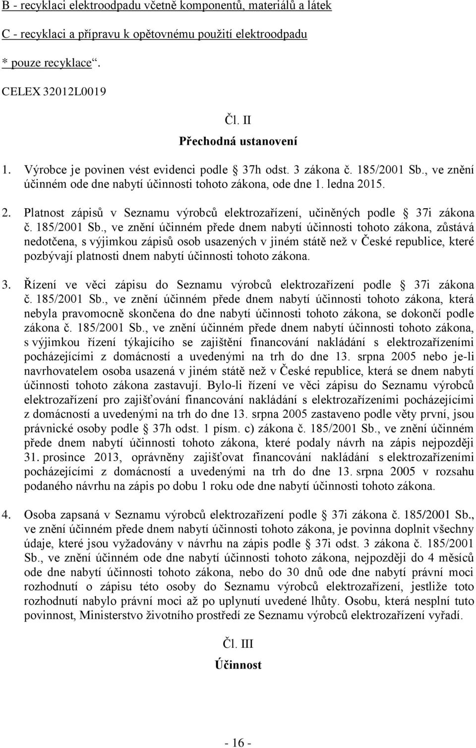 15. 2. Platnost zápisů v Seznamu výrobců elektrozařízení, učiněných podle 37i zákona č. 185/2001 Sb.