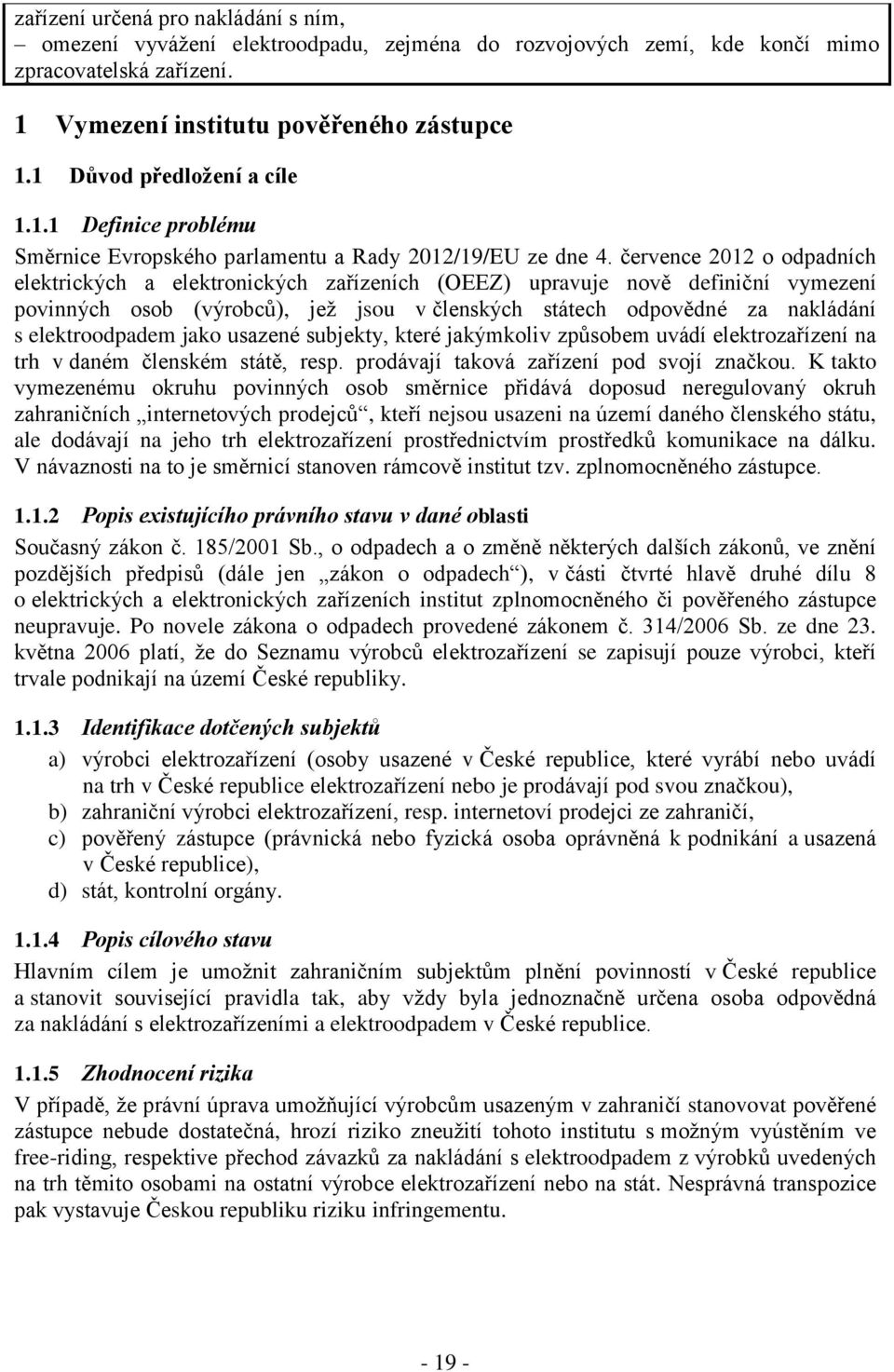 července 2012 o odpadních elektrických a elektronických zařízeních (OEEZ) upravuje nově definiční vymezení povinných osob (výrobců), jež jsou v členských státech odpovědné za nakládání s