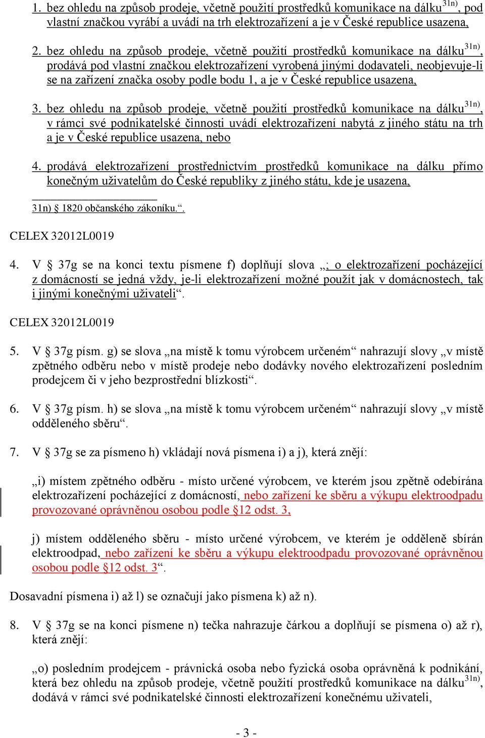 podle bodu 1, a je v České republice usazena, 3.