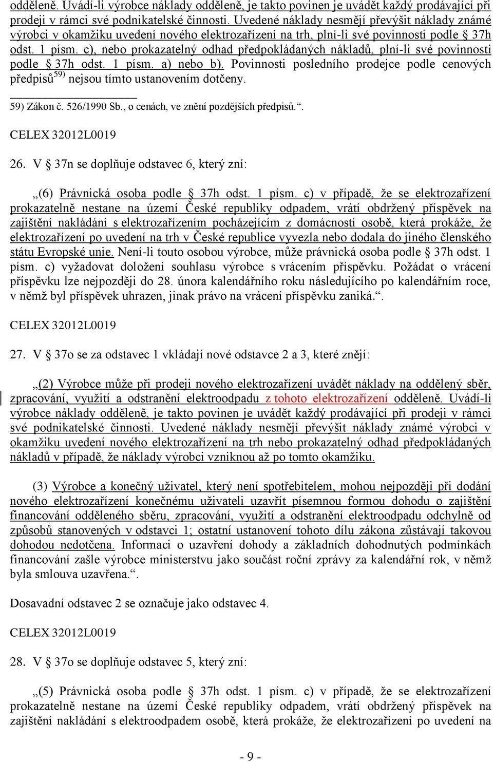 c), nebo prokazatelný odhad předpokládaných nákladů, plní-li své povinnosti podle 37h odst. 1 písm. a) nebo b).