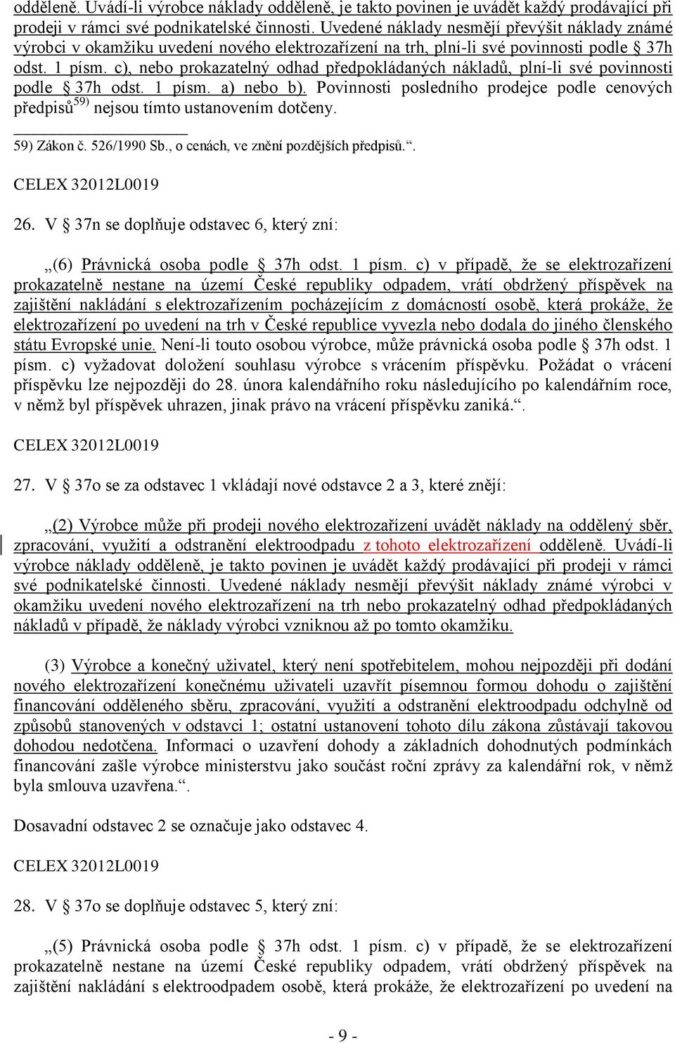 c), nebo prokazatelný odhad předpokládaných nákladů, plní-li své povinnosti podle 37h odst. 1 písm. a) nebo b).