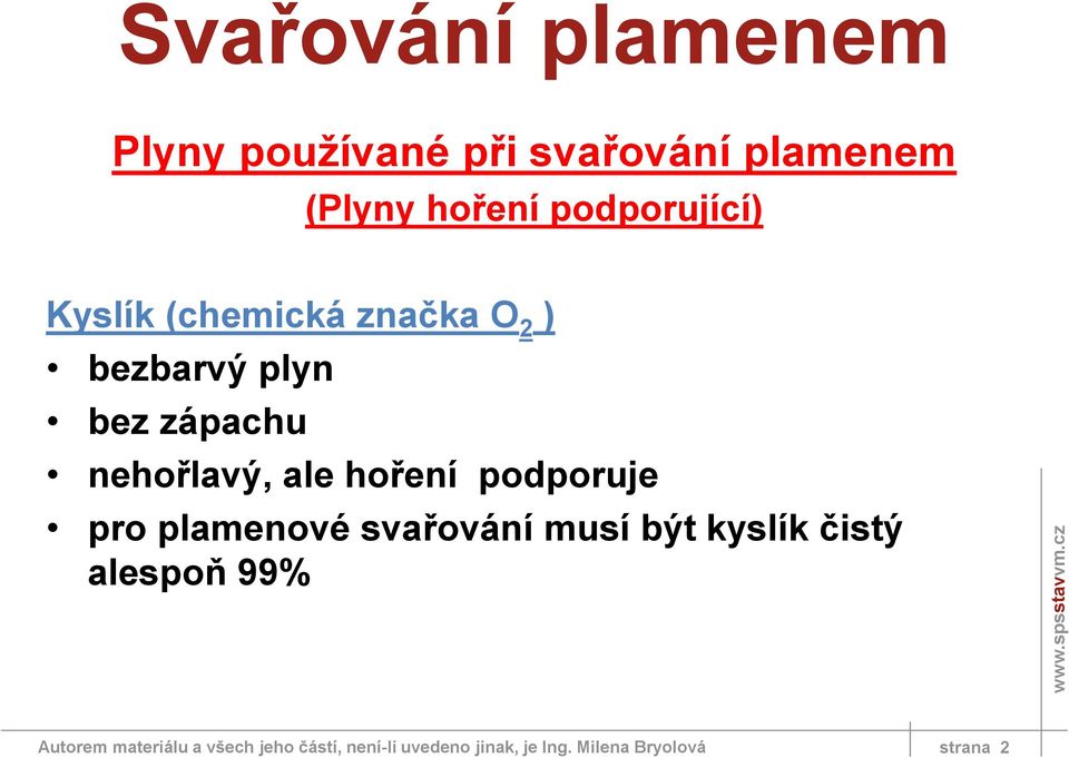 podporuje pro plamenové svařování musí být kyslík čistý alespoň 99% Autorem