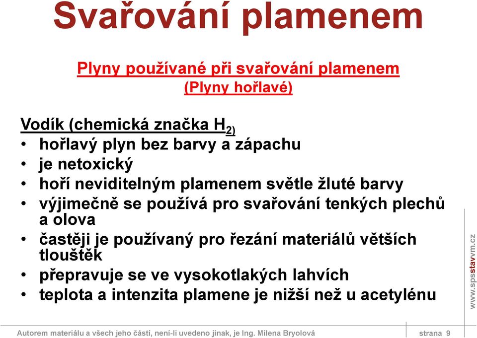 častěji je používaný pro řezání materiálů větších tlouštěk přepravuje se ve vysokotlakých lahvích teplota a intenzita