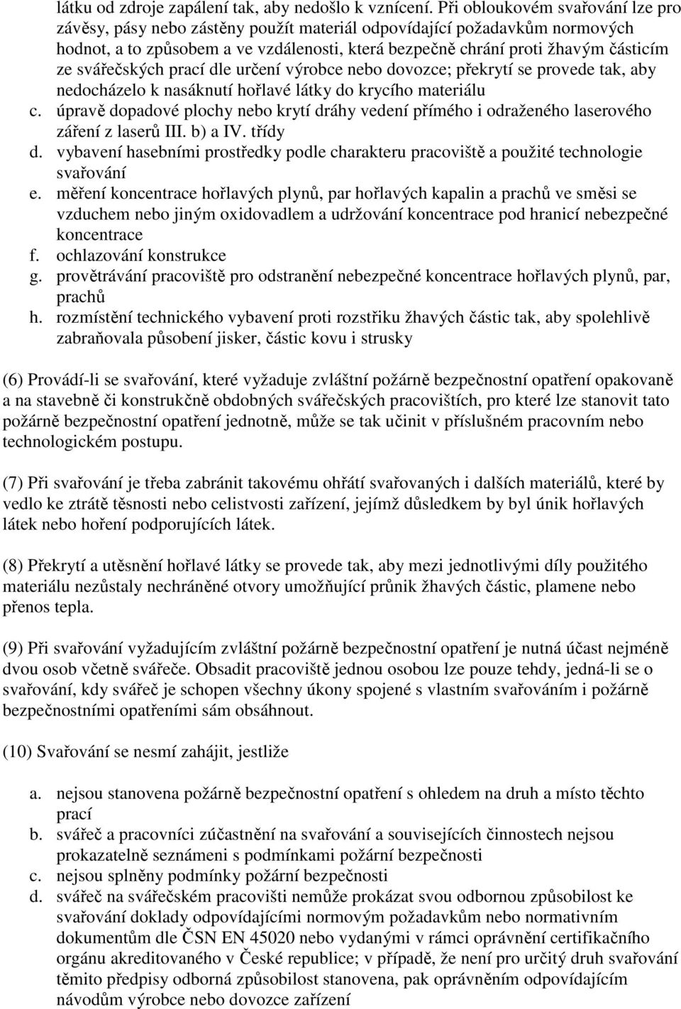 svářečských prací dle určení výrobce nebo dovozce; překrytí se provede tak, aby nedocházelo k nasáknutí hořlavé látky do krycího materiálu c.