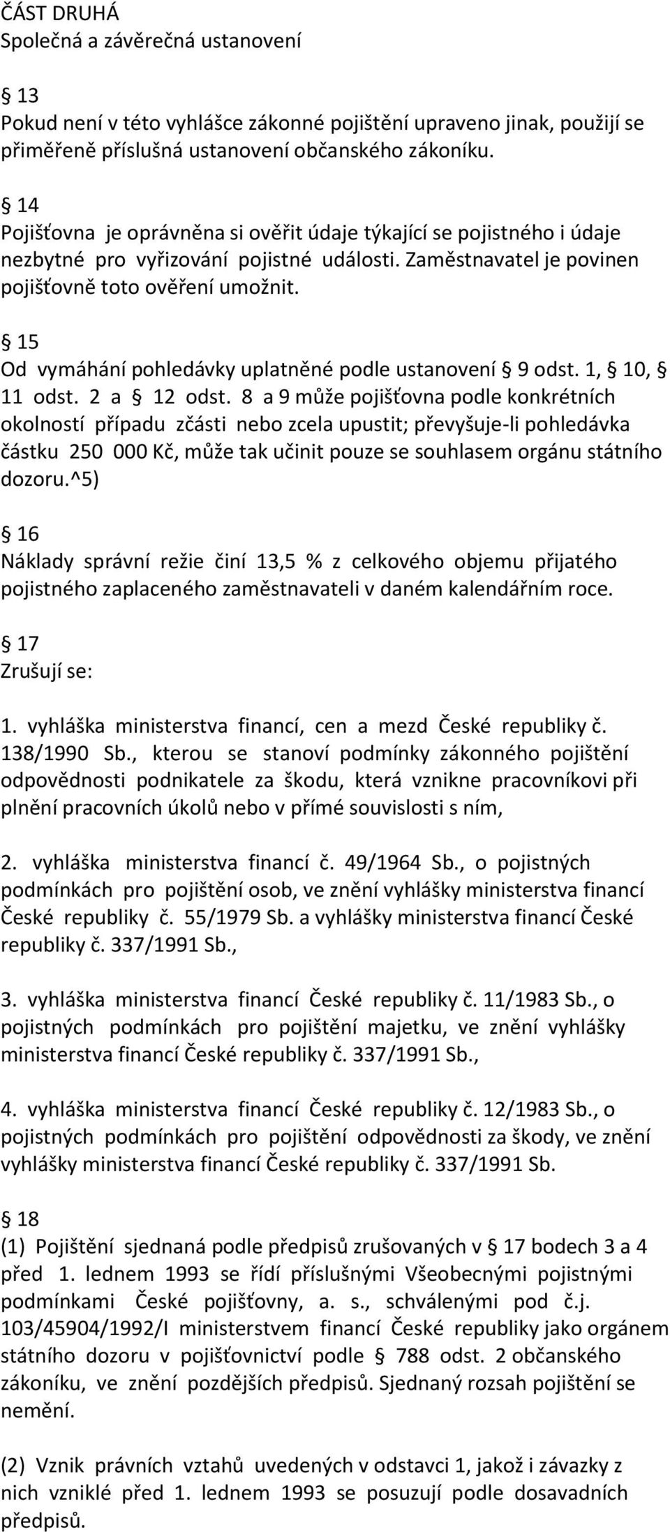 15 Od vymáhání pohledávky uplatněné podle ustanovení 9 odst. 1, 10, 11 odst. 2 a 12 odst.