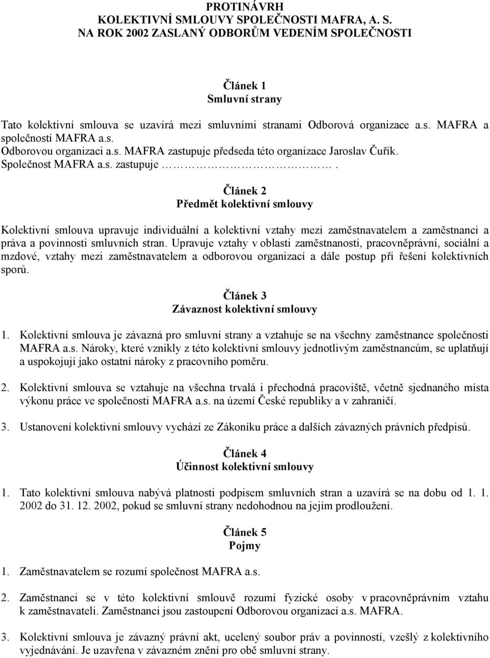 předseda této organizace Jaroslav Čuřík. Společnost MAFRA a.s. zastupuje.