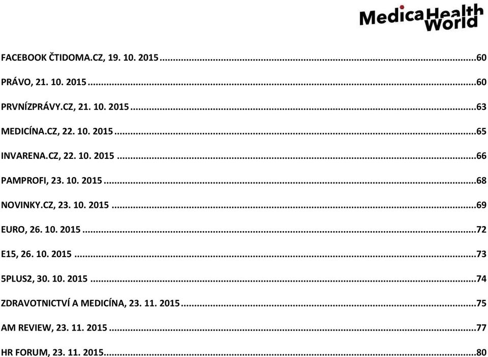10. 2015...69 EURO, 26. 10. 2015...72 E15, 26. 10. 2015...73 5PLUS2, 30. 10. 2015...74 ZDRAVOTNICTVÍ A MEDICÍNA, 23.
