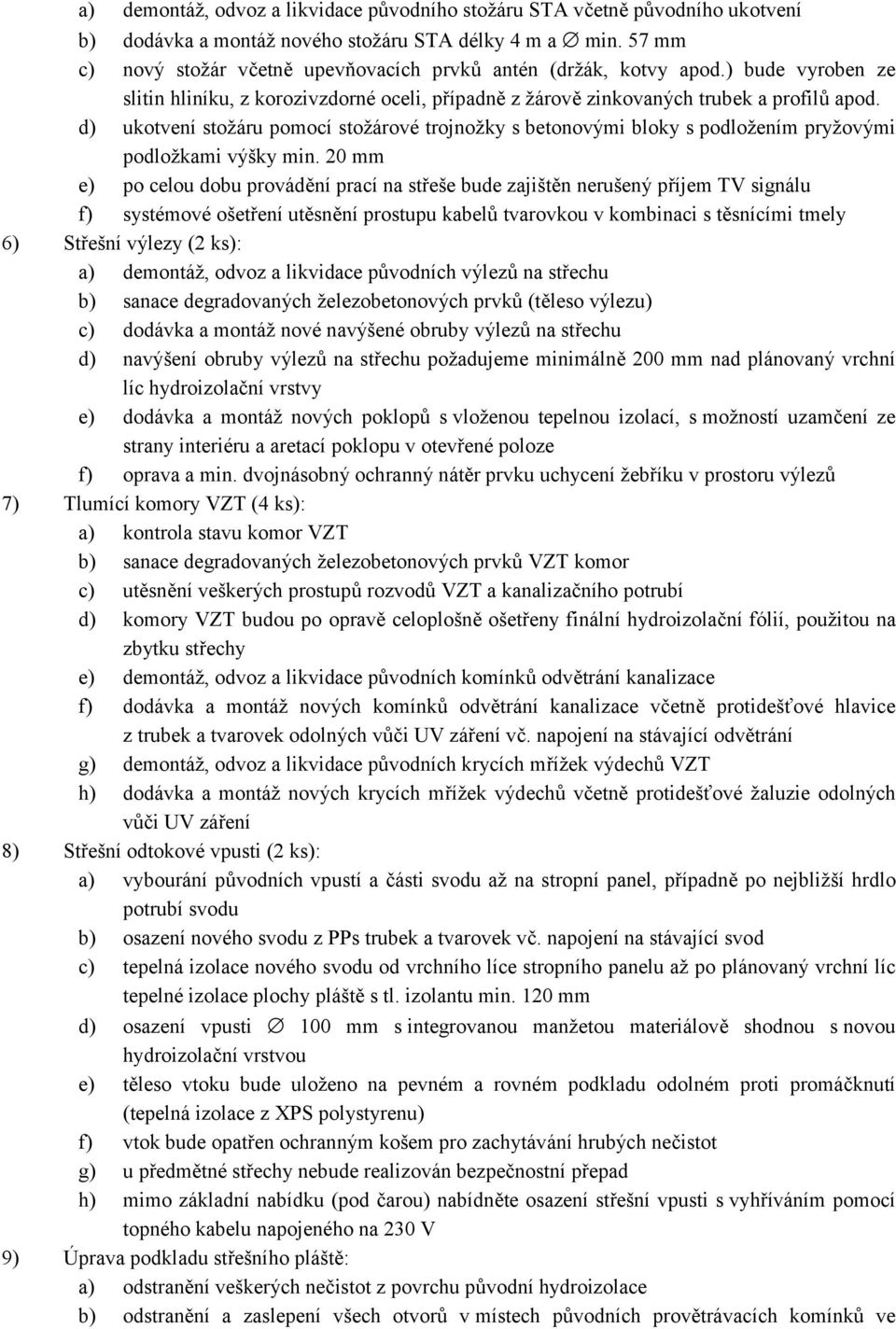 d) ukotvení stožáru pomocí stožárové trojnožky s betonovými bloky s podložením pryžovými podložkami výšky min.