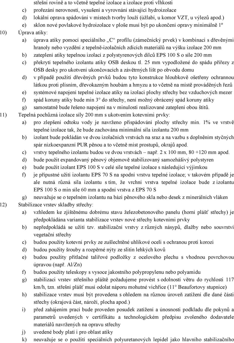 ) e) sklon nové povlakové hydroizolace v ploše musí být po ukončení opravy minimálně 1º 10) Úprava atiky: a) úprava atiky pomocí speciálního C profilu (zámečnický prvek) v kombinaci s dřevěnými