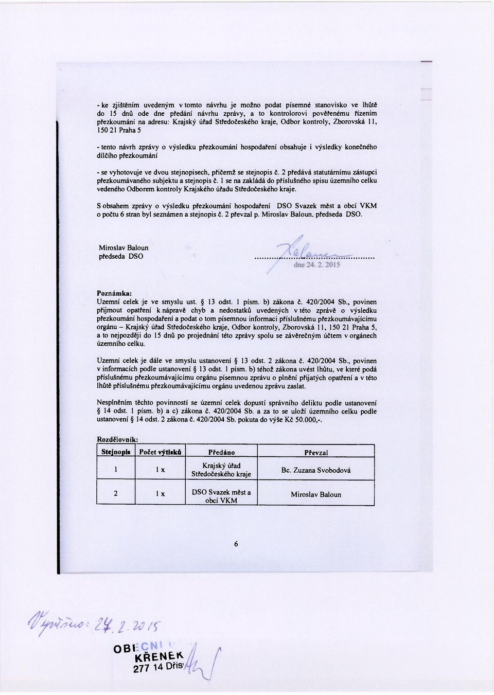 Odbor kontroly, Zborovská 11, 150 21 Praha 5 - tento návrh zprávy o výsledku přezkoumání hospodaření obsahuje i výsledky konečného dílčího přezkoumání - se vyhotovuje ve dvou stejnopisech, přičemž se