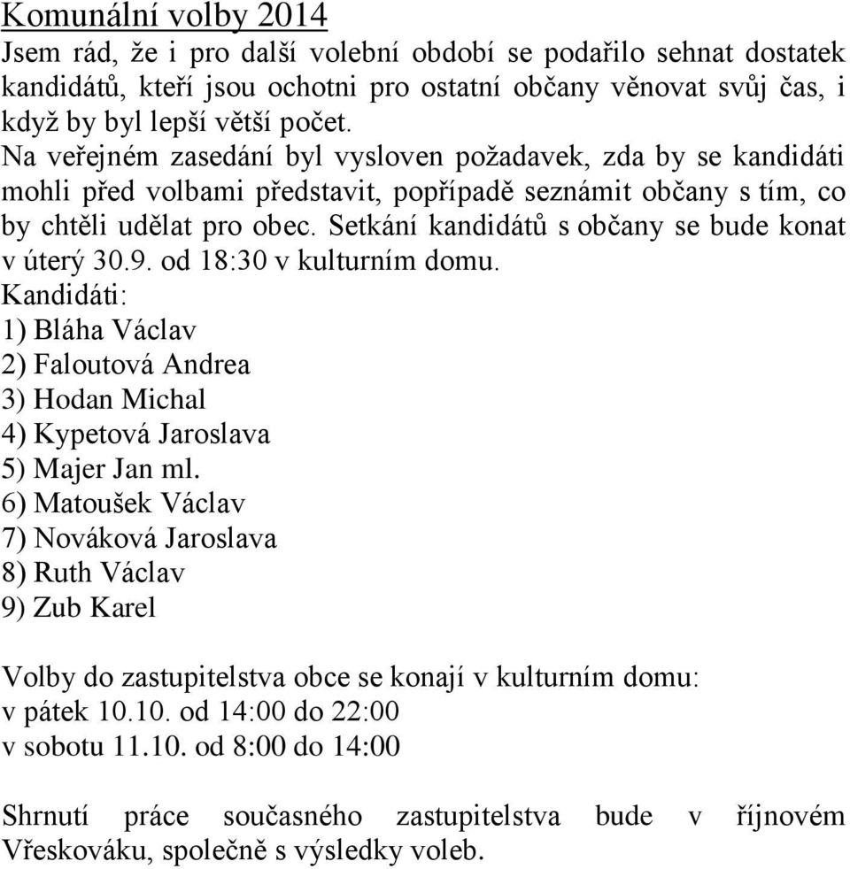 Setkání kandidátů s občany se bude konat v úterý 30.9. od 18:30 v kulturním domu. Kandidáti: 1) Bláha Václav 2) Faloutová Andrea 3) Hodan Michal 4) Kypetová Jaroslava 5) Majer Jan ml.