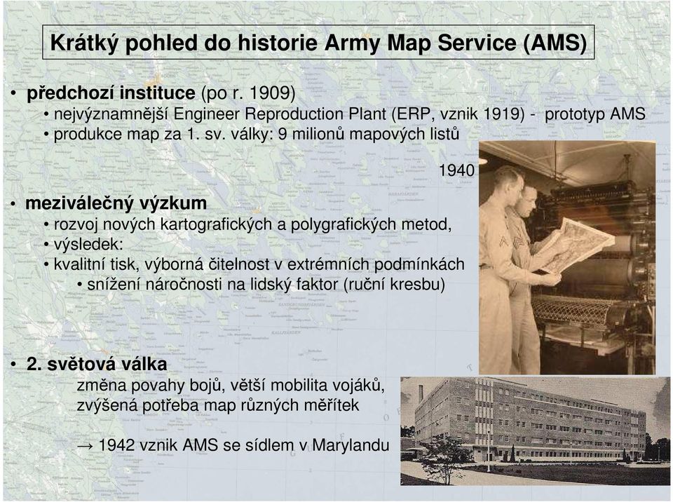 války: 9 milionů mapových listů 1940 meziválečný výzkum rozvoj nových kartografických a polygrafických metod, výsledek: kvalitní tisk,