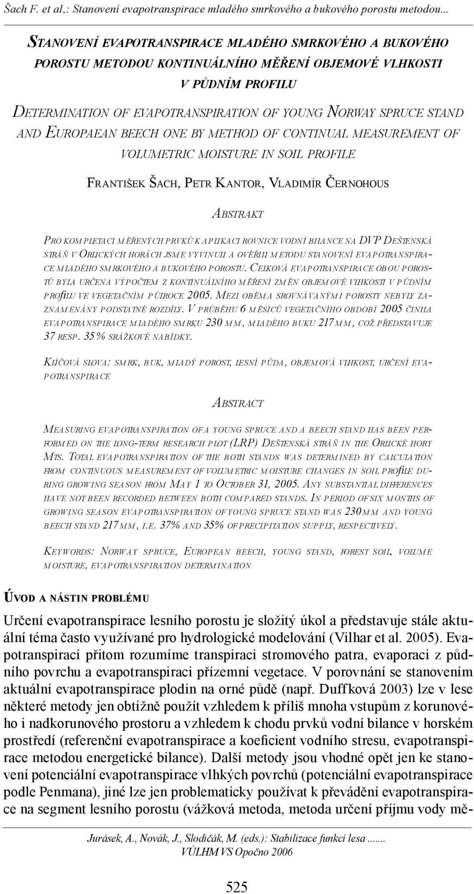 ROVNICE VODNÍ BILA NCE NA DVP DEŠTENSKÁ STRÁŇ V ORLICKÝCH HORÁCH JSM E VYVINULI A OVĚŘILI M ETODU STANOVENÍ EVAPOTRANSPIRA- CE M LADÉHO SM RKOVÉHO A BUKOVÉHO POROSTU.
