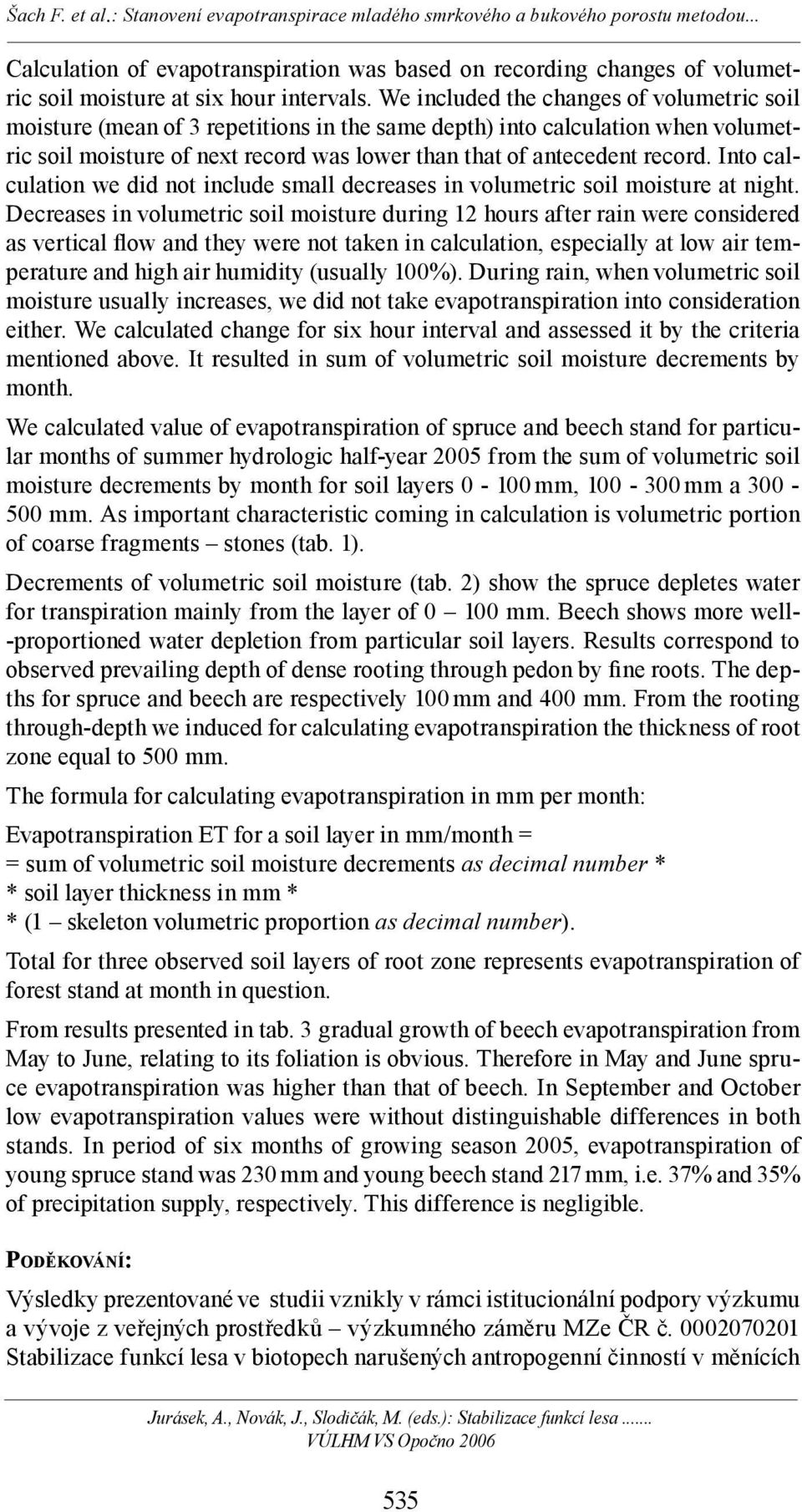 Into calculation we did not include small decreases in volumetric soil moisture at night.