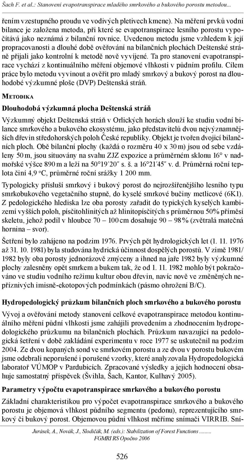 Ta pro stanovení evapotranspirace vychází z kontinuálního měření objemové vlhkosti v půdním profilu.